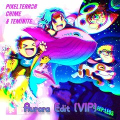 Pixel Terror x Chime x Teminite - Sleepless (Aurora Edit VIP)