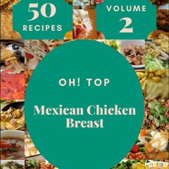 ⚡[PDF]✔ Oh! Top 50 Mexican Chicken Breast Recipes Volume 2: Best Mexican Chicken