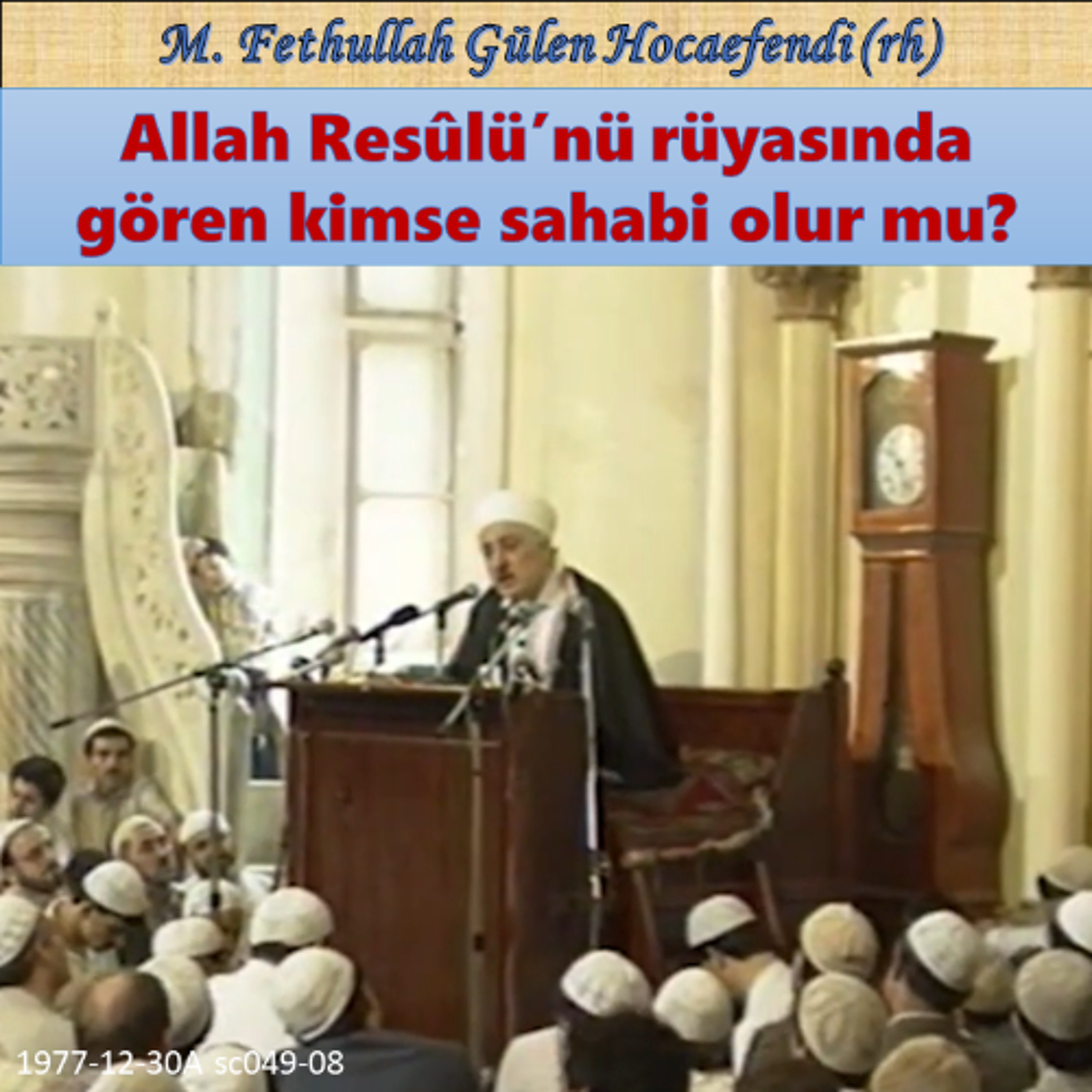 1977-12-30A sc049-08 Allah Resûlü’nü rüyasında gören kimse sahabi olur mu?