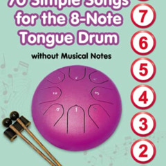 Read KINDLE 📙 70 Simple Songs for the 8-Note Tongue Drum. Without Musical Notes: Jus