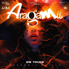 Die Young (Aragamii ReFilp)