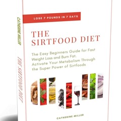 EPUB (⚡READ⚡) The Sirtfood Diet: The Easy Beginners Guide for Fast Weight Loss a