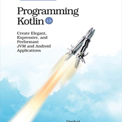 READ EBOOK 💖 Programming Kotlin: Create Elegant, Expressive, and Performant JVM and
