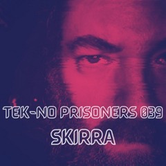 TEK-NO PRISONERS 039 - SKiRRA