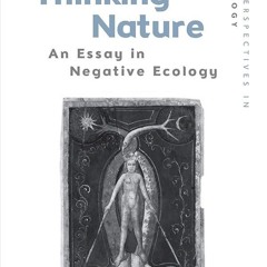 ⚡PDF❤ Thinking Nature: An Essay in Negative Ecology (New Perspectives in Ontology)