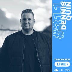 Traxsource LIVE! #311 with Dennis Quin