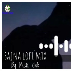 Sajnna || bollywood lofi mix by Music Club||Tera bina