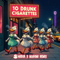 10 Drunk Cigarettes (Shoduk X Maromi Remix) (CLIP)
