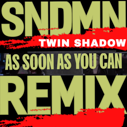 Twin Shadow - As Soon As You Can (SNDMN REMIX)