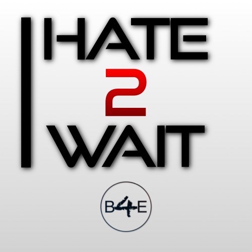 Hate 2 wait
