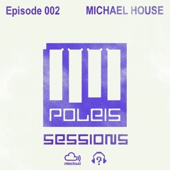 POLEIS SESSIONS - Episode 002 Guestmix MICHAEL HOUSE