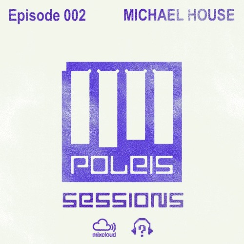 POLEIS SESSIONS - Episode 002 Guestmix MICHAEL HOUSE