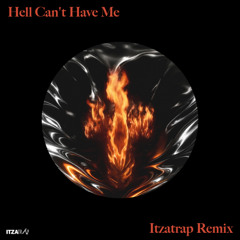 Hell Can't Have Me (Itzatrap Remix)