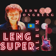 EDWARD ONGRUNG - LENG SUPER ALBUM