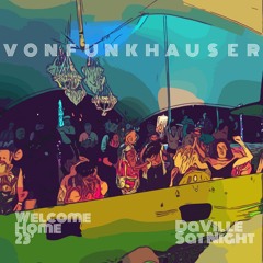 VonFunkhauser - Welcome Home23' -  Da Ville Sat night