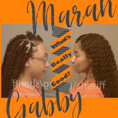 Whats really good? (Mariah & Gabby)