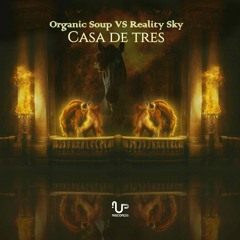 Organic Soup VS Reality Sky - Casa De Tres **Out Now**