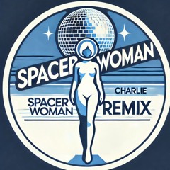 Spacer Woman (Charlie Remix)