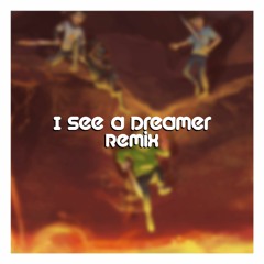 I See A Dreamer [Remix]
