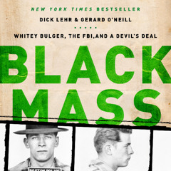 Black Mass by Dick Lehr and Gerard O’Neill read by John Pirhalla with An Introduction Read by Dick Lehr
