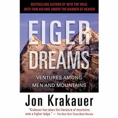 [Free] PDF 📤 Eiger Dreams: Ventures Among Men and Mountains by  Jon Krakauer,Philip
