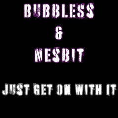 Bubbless & Nesbit - Just Get On With It (Free Download)