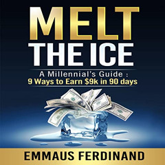[GET] EPUB ✅ Melt the Ice: A Millennial's Guide: 9 Ways to Earn $9K in 90 Days by  Em