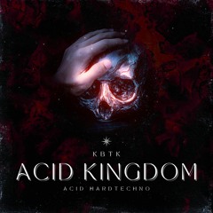 KBTK - ACID KINGDOM