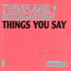Twinflame & Rozegarden - Things You Say [TSD033]