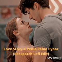 Pehla Pehla Pyaar X Love Story (Basspatch Lofi Edit)