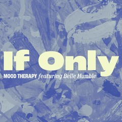 Mood Therapy - If Only feat. Belle Humble (Original Mix)