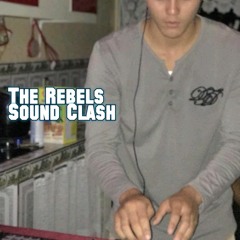 The Rebels Sound Clash (MIXTAPE)