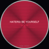 Haters / Be Yourself
