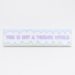 This Is Not a Tender World