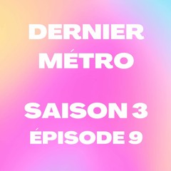 Dernier Métro | Saison 3 | Radio Campus Paris | Podcast #9