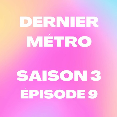 Dernier Métro | Saison 3 | Radio Campus Paris | Podcast #9