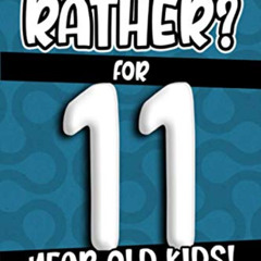 [VIEW] EPUB 📨 Would You Rather? For 11 Year Old Kids!: The Fun And Interactive Game