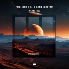 Whilliam Rise & Irina Shklyar - We Are Free (Extended)