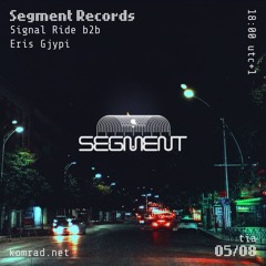 Segment Records 011 Signal Ride b2b Eris Gjypi