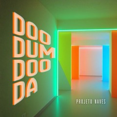 Doo Dum Doo Da - Projeto Naves