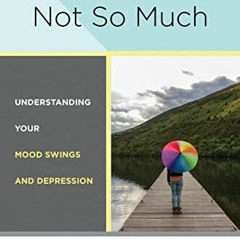 [GET] KINDLE 📰 Bipolar, Not So Much: Understanding Your Mood Swings and Depression b