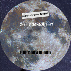 Spend The Night (Speed Garage Edit)(Free DL)