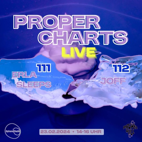 Proper Charts 111 & 112 - w/ erla sleeps & Joff - 23.02.2025