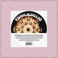 Funkadelic - Defected Da Da (PLADA edit)