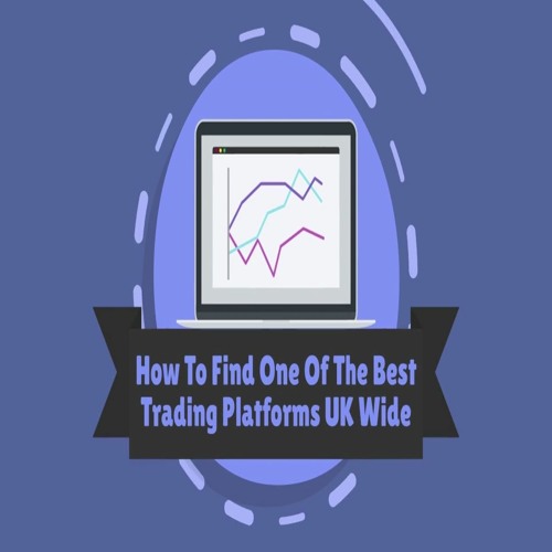 How To Find One Of The Best Trading Platforms UK Wide