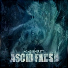 Asyd Barrett | Ascid |  ASCID FACSO