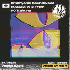 Embryonic Soundwave w/ MAN2.0 & FC Kahuna- 14/08/25 - [Voices Radio]