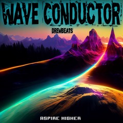 DrewBeats - Wave Conductor {Aspire Higher Tune Tuesday Exclusive}