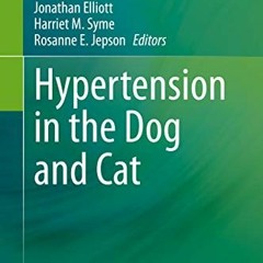 GET [PDF EBOOK EPUB KINDLE] Hypertension in the Dog and Cat by  Jonathan Elliott,Harriet M. Syme,Ros