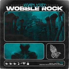 KOMPLVINT - WOBBLE ROCK